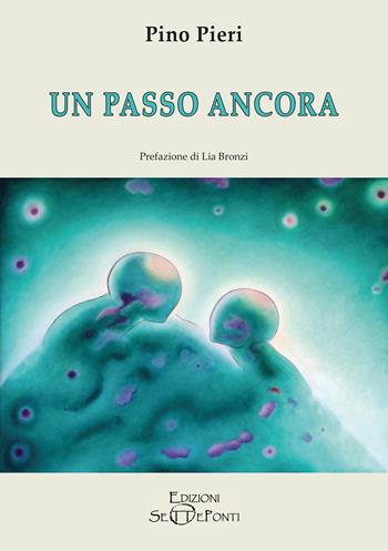 Un passo ancora - Pino Pieri - Libro Edizioni Setteponti 2026 | Libraccio.it