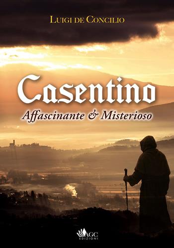 Casentino affascinante e misterioso - Luigi De Concilio - Libro AGC 2025 | Libraccio.it