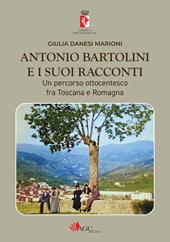 Antonio Bartolini e i suoi racconti. Un percorso ottocentesco fra Toscana e Romagna. Ediz. illustrata