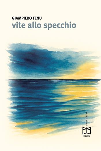 Vite allo specchio - Giampiero Fenu - Libro Effetto 2026 | Libraccio.it