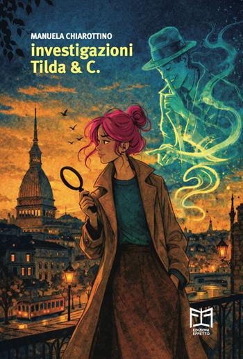 Investigazioni Tilda & C. - Manuela Chiarottino - Libro Effetto 2026 | Libraccio.it