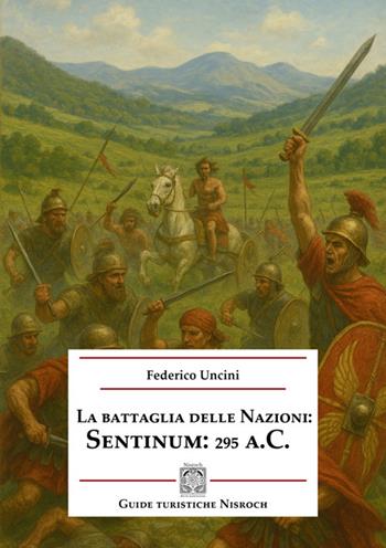 La battaglia delle Nazioni: Sentinum 295 a.C. - Federico Uncini - Libro Edizioni Nisroch 2025 | Libraccio.it
