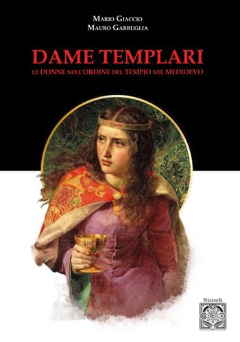 Dame templari. Le donne nell'Ordine del Tempio nel Medievo. Nuova ediz. - Mario Giaccio, Mauro Garbuglia - Libro Edizioni Nisroch 2025 | Libraccio.it