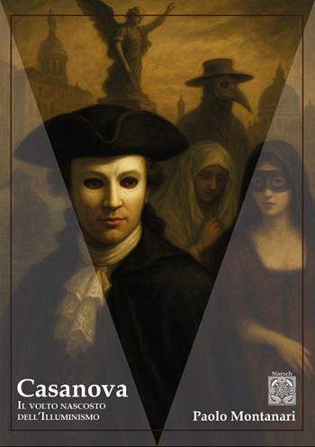 Casanova. Il volto nascosto dell'Illuminismo - Paolo Montanari - Libro Edizioni Nisroch 2025, Filosofica | Libraccio.it