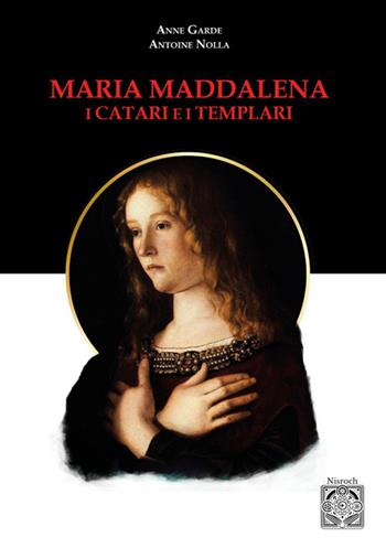 Maria Maddalena. I Catari e i templari. Nuova ediz. - Antoine Nolla, Anne Guard - Libro Edizioni Nisroch 2025 | Libraccio.it