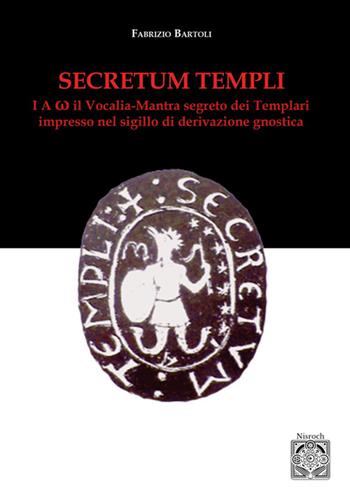 Secretum templi. I A ?: il vocalia-mantra segreto dei Templari - Fabrizio Bartoli - Libro Edizioni Nisroch 2025 | Libraccio.it