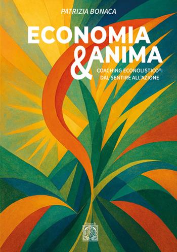 Economia e anima. Coaching econolistico®: dal sentire all'azione - Patrizia Bonaca - Libro Edizioni Nisroch 2025, Agire senza agire | Libraccio.it