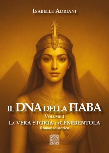Il DNA della fiaba. Vol. 1: La vera storia di Cenerentola - Isabelle Adriani - Libro Edizioni Nisroch 2025 | Libraccio.it