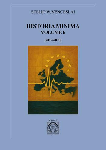 Historia minima. Vol. 6: (2019-2020) - Stelio W. Venceslai - Libro Edizioni Nisroch 2025, Libera-Mente | Libraccio.it