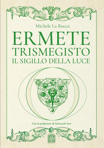 Ermete Trismegisto. Il sigillo della luce - Michele La Rocca - Libro Edizioni Nisroch 2026, Esoterica | Libraccio.it