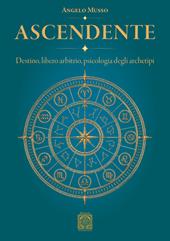 Ascendente. Destino, libero arbitrio, psicologia degli archetipi