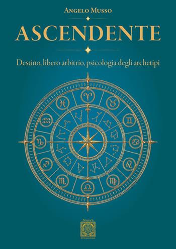 Ascendente. Destino, libero arbitrio, psicologia degli archetipi - Angelo Musso - Libro Edizioni Nisroch 2026, Agire senza agire | Libraccio.it