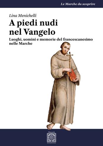 A piedi nudi nel Vangelo. Luoghi, uomini e memorie del francescanesimo nelle Marche - Lina Menichelli - Libro Edizioni Nisroch 2026, Le Marche da scoprire | Libraccio.it