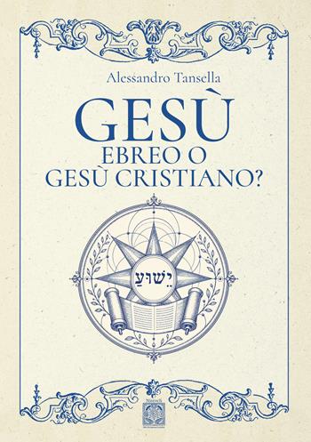 Gesù ebreo o Gesù cristiano? - Alessandro Tansella - Libro Edizioni Nisroch 2026, Esoterica | Libraccio.it