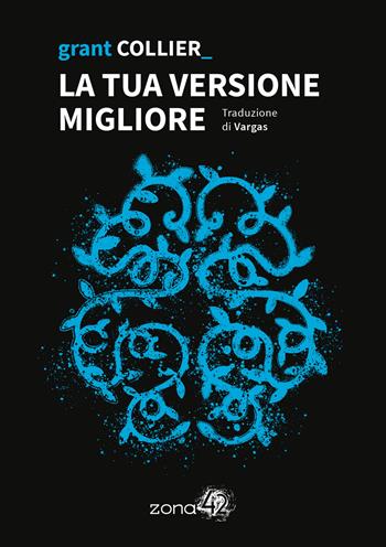 La tua versione migliore - Grant Collier - Libro Zona 42 2026, I Nodi | Libraccio.it