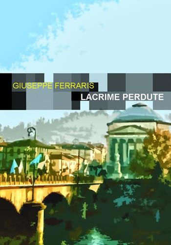 Lacrime perdute - Giuseppe Ferraris - Libro Project 2025 | Libraccio.it