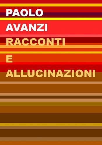 Racconti e allucinazioni. Nuova ediz. - Paolo Avanzi - Libro Project 2025 | Libraccio.it