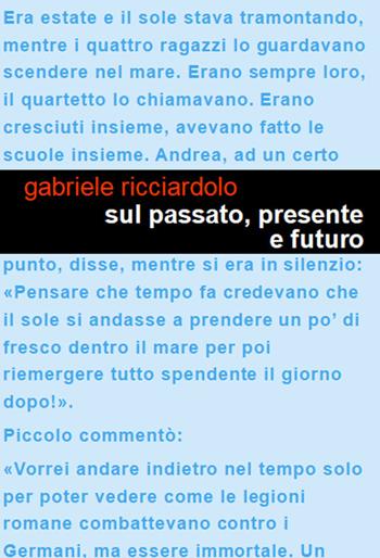 Sul passato, presente e futuro. Un racconto dell'epoca che fu. Il mio diario: il mio viaggio inaspettato - Gabriele Ricciardolo - Libro Project 2025 | Libraccio.it