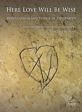 Here Love Will Be Wise. Herculaneum and Stabiae in 250 graffiti - Vincent Hunink - Libro Apeiron Editori 2025, Saggi | Libraccio.it