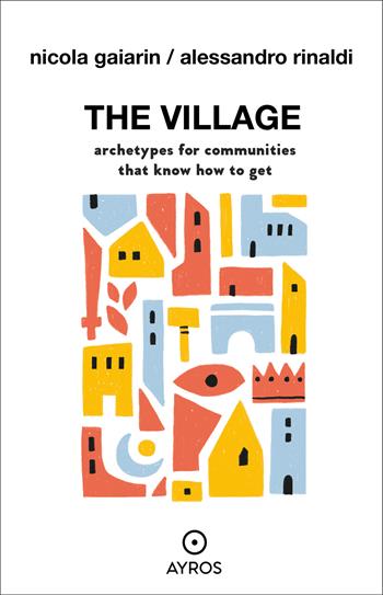 The village - N. Gaiarin, Rinaldi - Libro Ayros 2025, Segnavia | Libraccio.it