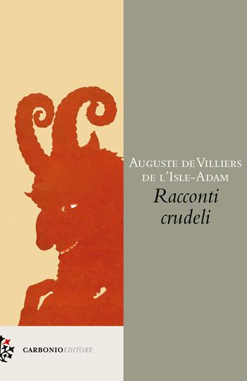 Racconti crudeli - P. A. Villiers de L'Isle-Adam - Libro Carbonio Editore 2025, Origine | Libraccio.it