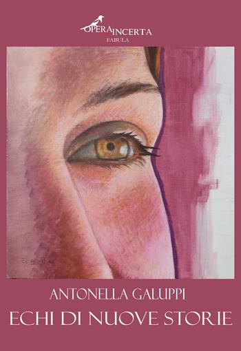 Echi di nuove storie. Nuova ediz. - Antonella Galuppi - Libro Operaincerta Editore 2025, Fabula | Libraccio.it