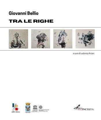 Tra le righe. Catalogo della mostra (Ragusa Ibla, 19-29 luglio 2025) - Giovanni Bellio - Libro Operaincerta Editore 2025 | Libraccio.it