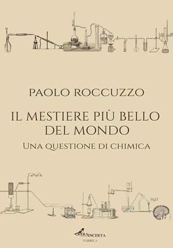 Il mestiere più bello del mondo. Una questione di chimica. Ediz. integrale - Paolo Roccuzzo - Libro Operaincerta Editore 2025, Fabrica | Libraccio.it