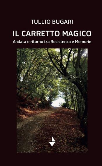Il carretto magico. Andata e ritorno tra resistenza e memorie - Tullio Bugari - Libro Venturaedizioni 2025, Elsa | Libraccio.it
