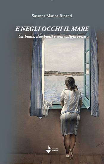 E negli occhi il mare. Un baule, due bauli e una valigia rossa - Susanna Marina Ripanti - Libro Venturaedizioni 2025, Parole madri | Libraccio.it