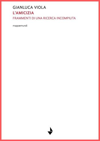 L'amicizia. Frammenti di una ricerca incompiuta. Nuova ediz. - Gianluca Viola - Libro Venturaedizioni 2025, Mappaemundi | Libraccio.it