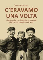 C'eravamo una volta. Filastrocche per bambine e bambini che hanno compiuto 40 anni