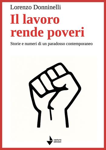 Il lavoro rende poveri. Storie e numeri di un paradosso contemporaneo - Lorenzo Donninelli - Libro Venturaedizioni 2026, Statale 16 | Libraccio.it