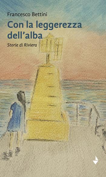 Con la leggerezza dell'alba. Storie di riviera - Francesco Bettini - Libro Venturaedizioni 2025, Spiaggia libera | Libraccio.it