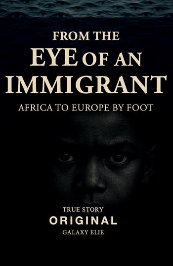 From the eye of an immigrant. Africa to Europe by foot. Nuova ediz. - Elie Galaxy - Libro Venturaedizioni 2026, Statale 16 | Libraccio.it
