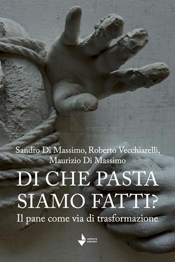 Di che pasta siamo fatti? Il pane come via di trasformazione. Nuova ediz. - Sandro Di Massimo, Roberto Vecchiarelli, Maurizio Di Massimo - Libro Venturaedizioni 2026, La cuccuma. Idee, saperi e sapori | Libraccio.it
