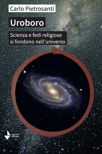 Uroboro. Scienza e fedi religiose si fondono nell'universo - Carlo Pietrosanti - Libro Venturaedizioni 2026, Greta | Libraccio.it