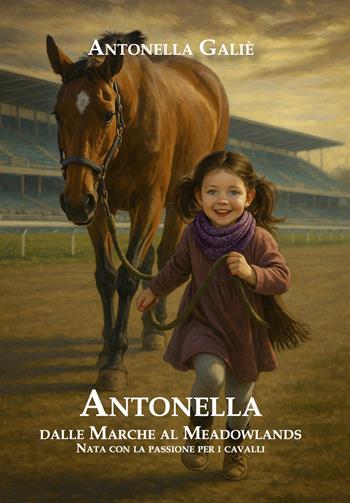 Antonella. Dalle Marche al Meadowlands. Nata con la passione per i cavalli - Antonella Galiè - Libro Venturaedizioni 2025, Spiaggia libera | Libraccio.it
