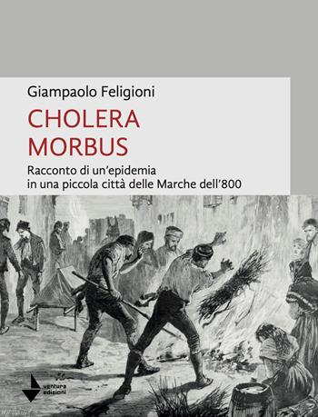 Cholera morbus. Racconto di un'epidemia in una piccola città delle Marche dell'800 - Giampaolo Feligioni - Libro Venturaedizioni 2026, Elsa | Libraccio.it