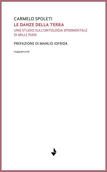 Le danze della terra. Uno studio sull'ontologia sperimentale di «Mille piani» - Carmelo Spoleti - Libro Venturaedizioni 2026, Mappaemundi | Libraccio.it