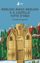 Merlino mago Merlino e il castello tutto d'oro. Ediz. illustrata