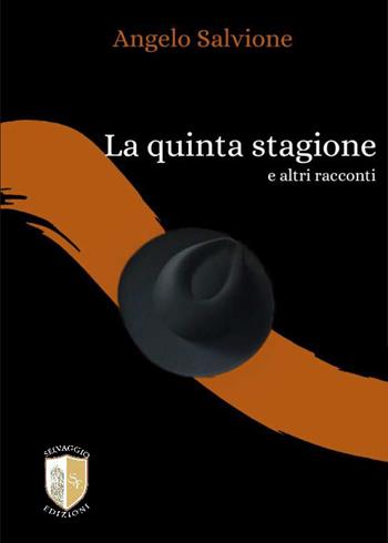 La quinta stagione e altri racconti. - Angelo Salvione - Libro Selvaggio Edizioni 2025 | Libraccio.it