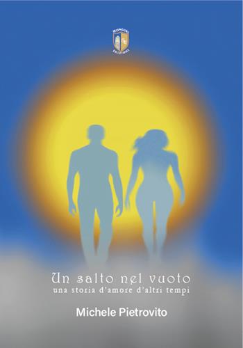 Un salto nel vuoto, una storia d'amore d'altri tempi - Michele Pietrovito - Libro Selvaggio Edizioni 2025 | Libraccio.it