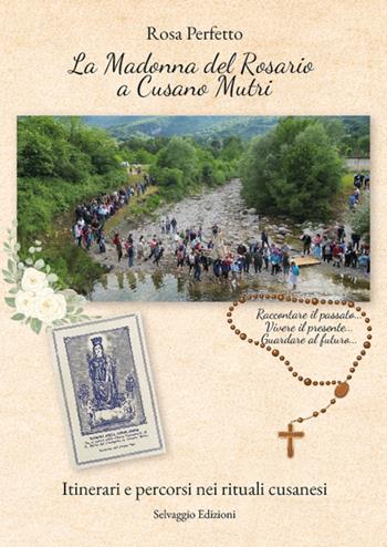 La Madonna del Rosario a Cusano Mutri - Rosa Perfetto - Libro Selvaggio Edizioni 2026 | Libraccio.it