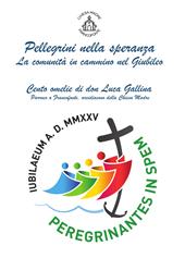 Pellegrini nella speranza, la comunità in cammino nel Giubileo. Cento omelie di don Luca Gallina