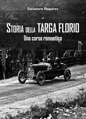 Storia della Targa Florio. Una corsa romantica. Ediz. illustrata