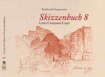 Skizzenbuch 8 Lazio Campania Capri - Ferdinand Gregorovius - Libro Centro di Cultura e Storia Amalfitana 2025 | Libraccio.it