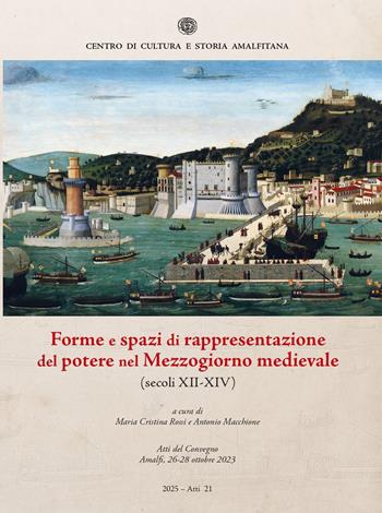 Forme e spazi di rappresentazione del potere nel Mezzogiorno medievale (secoli XII-XIV). Atti del Convegno (Amalfi, 26-28 ottobre 2023)  - Libro Centro di Cultura e Storia Amalfitana 2026, Atti dei Convegni | Libraccio.it