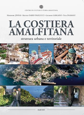La Costiera Amalfitana. Struttura urbana e territoriale - Hidenobu Jinnai, Matteo Dario Paolucci, Giuseppe Gargano - Libro Centro di Cultura e Storia Amalfitana 2025, Fuori collana | Libraccio.it