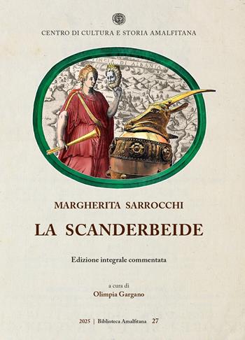 La Scanderbeide. Edizione integrale commentata - Margherita Sarrocchi - Libro Centro di Cultura e Storia Amalfitana 2025, Biblioteca amalfitana | Libraccio.it